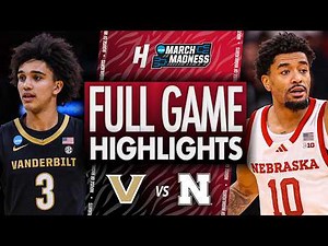 Vanderbilt vs Nebraska - FULL GAME HIGHLIGHTS 🔥 Second Round | NCAA March Madness 2026
