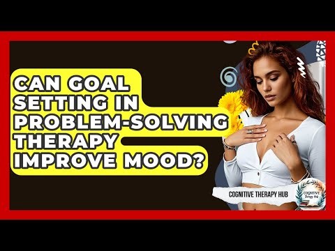 Can Goal Setting In Problem-Solving Therapy Improve Mood? - Cognitive Therapy Hub