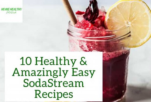 10 Healthy & Easy SodaStream Recipes (With Videos) - Home Healthy Soda