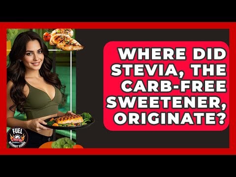 Where Did Stevia, The Carb-free Sweetener, Originate? - Fuel Without Carbs