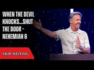 When the Devil Knocks...Shut the Door - Nehemiah 6 - Skip Heitzig Message