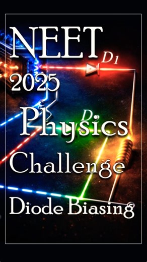 NEET 2025 Physics | Full Wave Rectifier | Diode Biasing at Given Time