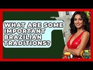 What Are Some Important Brazilian Traditions? - Brazil Travel Expert