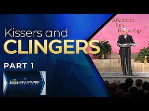 Kissers And Clingers, Part 1 | Jesse Duplantis