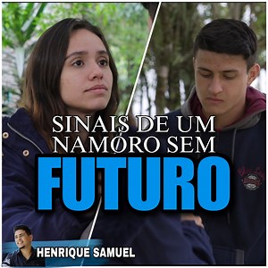 Sinais de um namoro sem futuro. | Henrique Samuel