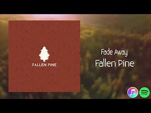 Fade Away - Fallen Pine