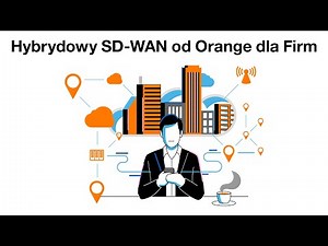 Hybrydowy SD-WAN od Orange