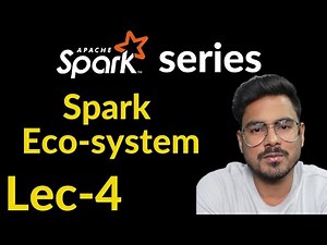 spark ecosystem | Lec - 4