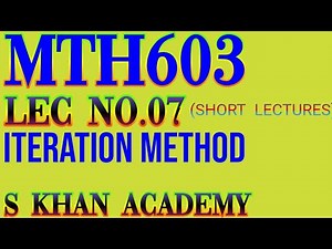 Mth603 lec#07 ||Iteration Method||Numerical Analysis||S KHAN ACADEMY|