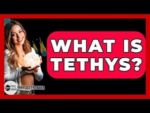 What Is Tethys? - Physics Frontier