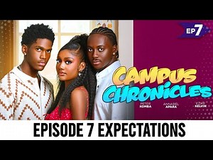 CAMPUS CHRONICLES - (EPISODE 7) KELVIN EZIKE ANABEL APARA PETER KOMBA