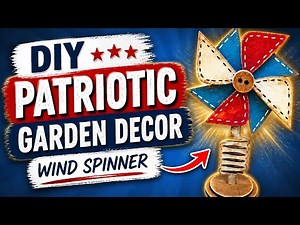 DIY Patriotic Garden Decor (Wind Spinner Style)