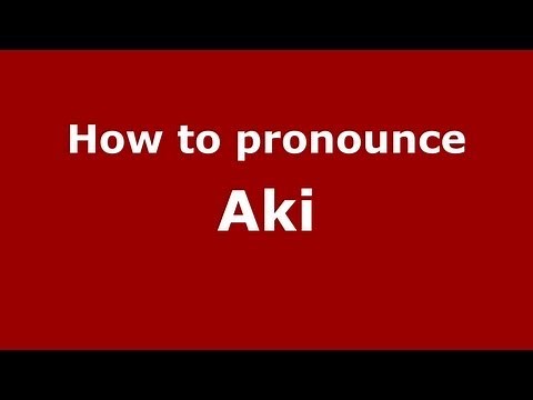How to Pronounce Aki - PronounceNames.com