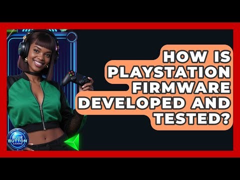 How Is PlayStation Firmware Developed And Tested? - Blue Button Gaming
