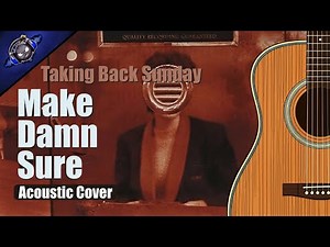 MakeDamnSure - Taking Back Sunday (Acoustic Cover)