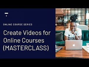 How to Create Videos For Your Online Course (MASTERCLASS)
