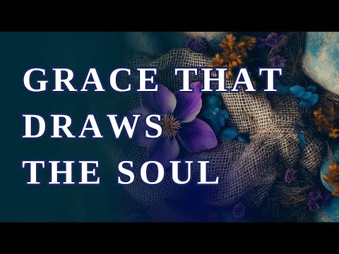 Grace That Draws the Soul