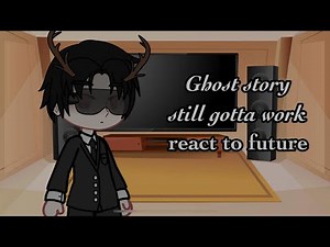 [WIP] Ghost story still gotta work react to future | GSGW | X2 speed || ENG/VIE || GSGW react to