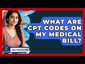 What Are CPT Codes On My Medical Bill? - Family Cancer Solutions