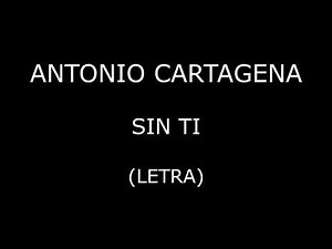 Antonio Cartagena - Sin ti (Letra/Lyrics)