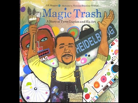 Magic Trash A story of Tyree Guyton and his Art read aloud