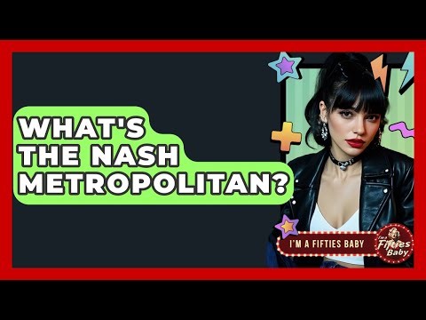 What's The Nash Metropolitan? - Im a 50s Baby