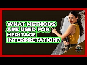 What Methods Are Used For Heritage Interpretation?