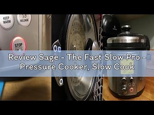 Review Sage - The Fast Slow Pro - Pressure Cooker, Slow Cooker, Steamer - 11 Settings, 4L Capacity,