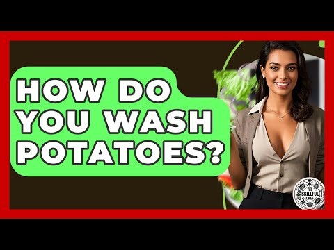 How Do You Wash Potatoes? - The Skillful Chef