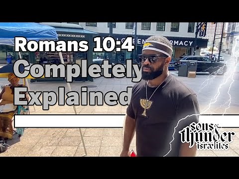 Sons Of Thunder: Romans 10:4 completely explained