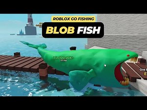 How to Get a Blob Fish in Roblox Go Fishing