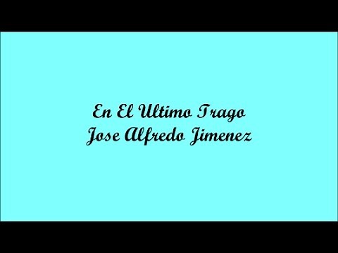 En El Ultimo Trago (With The Last Drink) - Jose Alfredo Jimenez (Letra - Lyrics)