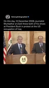 1.3M views · 4K reactions | On December 14, 2008, Iraqi journalist Muntadhar al-Zaidi threw his shoes at U.S. President George W. Bush during a Baghdad press conference, shouting, “This is a farewell kiss from the Iraqi people, you dog.” Bush dodged both shoes, and al-Zaidi was swiftly detained. The incident became a symbol of Iraqi dissent against the U.S. occupation, and al-Zaidi was later sentenced to prison but released early for good behavior. | History In Pictures | Facebook
