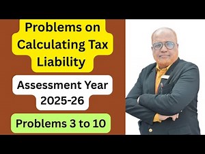 Problems on Calculating Tax Liability I AY 2025-26 I Income Tax Numericals I Problems 3 to 10 I
