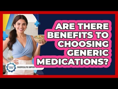 Are There Benefits To Choosing Generic Medications?