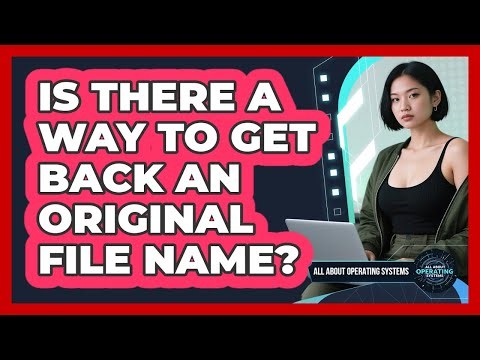 Is There a Way to Get Back an Original File Name?