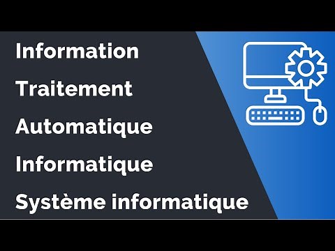 Définitions des notions : Information, Traitement, Automatique, Informatique et Système informatique