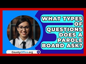 What Types Of Questions Does A Parole Board Ask? - CountyOffice.org
