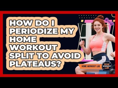 How Do I Periodize My Home Workout Split To Avoid Plateaus? - Home Workout Lab