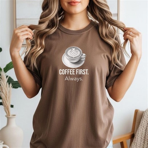 Coffee First Always Shirt, Coffee Lover Tee, Relatable Mood Shirt, Cozy Aesthetic Tee, Minimalist Lifestyle Shirt - Etsy