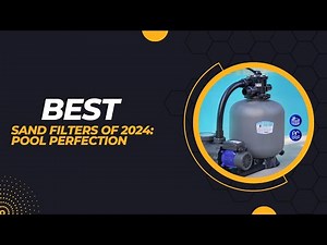 Best Sand Filters of 2024: Pool Perfection