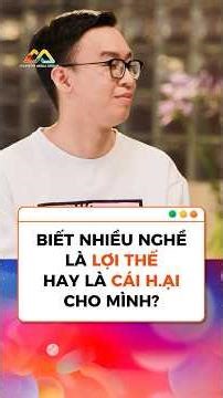 Câu hỏi thời đại: biết nhiều nghề là lợi thế hay là cái hại? Một nghề cho chín hay chín nghề?