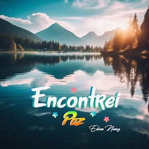 Encontrei Paz - Edson Nuñez: Song Lyrics, Music Videos & Concerts