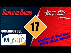 Estrutura de Repetição (WHILE, REPEAT, LOOP) em Banco de Dados (MySQL)
