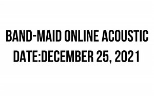 BAND-MAID ONLINE ACOUSTIC (2021/12/25)