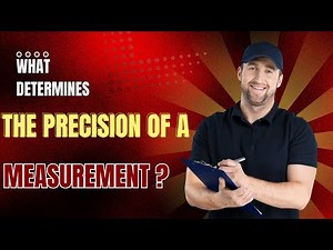 What determines the precision of a measurement?