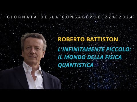 "L'infinitamente piccolo: il mondo della fisica quantistica" - Roberto Battiston