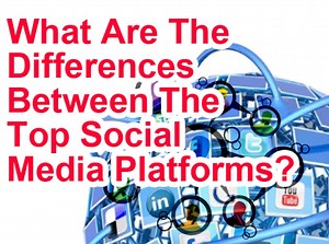 What Are the Differences Between the Top Social Media Platforms?