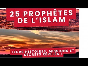 Les 25 Prophètes de l'Islam : Leurs Histoires et Missions Révélées !