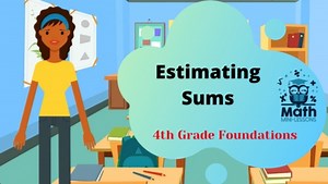 Estimating Sums, Video Lesson and Materials